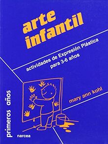 Arte infantil : actividades de expresión plástica para 3-6 años (Primeros Años, Band 36)