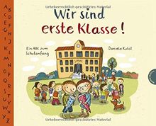 Wir sind erste Klasse!: Ein ABC zum Schulanfang