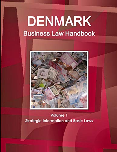 Denmark Business Law Handbook Volume 1 Strategic Information and Basic Laws (World Business and Investment Library)