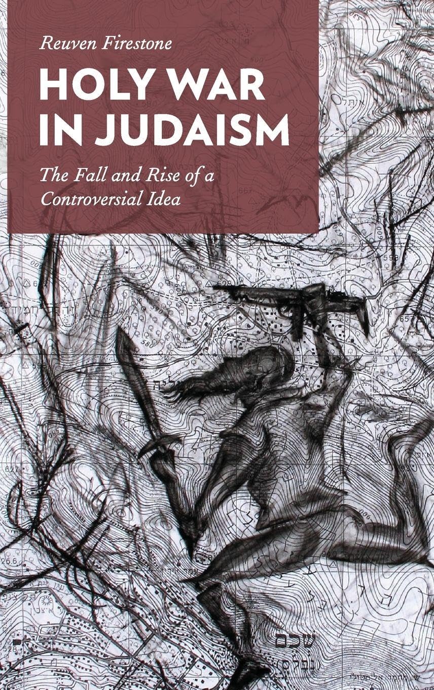 Holy War in Judaism: The Fall and Rise of a Controversial Idea