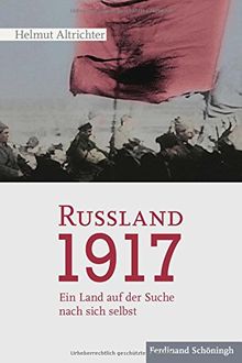 Rußland 1917: Ein Land auf der Suche nach sich selbst