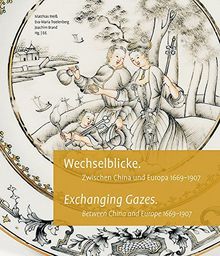 Wechselblicke / Exchanging Gazes: Zwischen China und Europa 1669-1907 / Between China and Europe 1669-1907