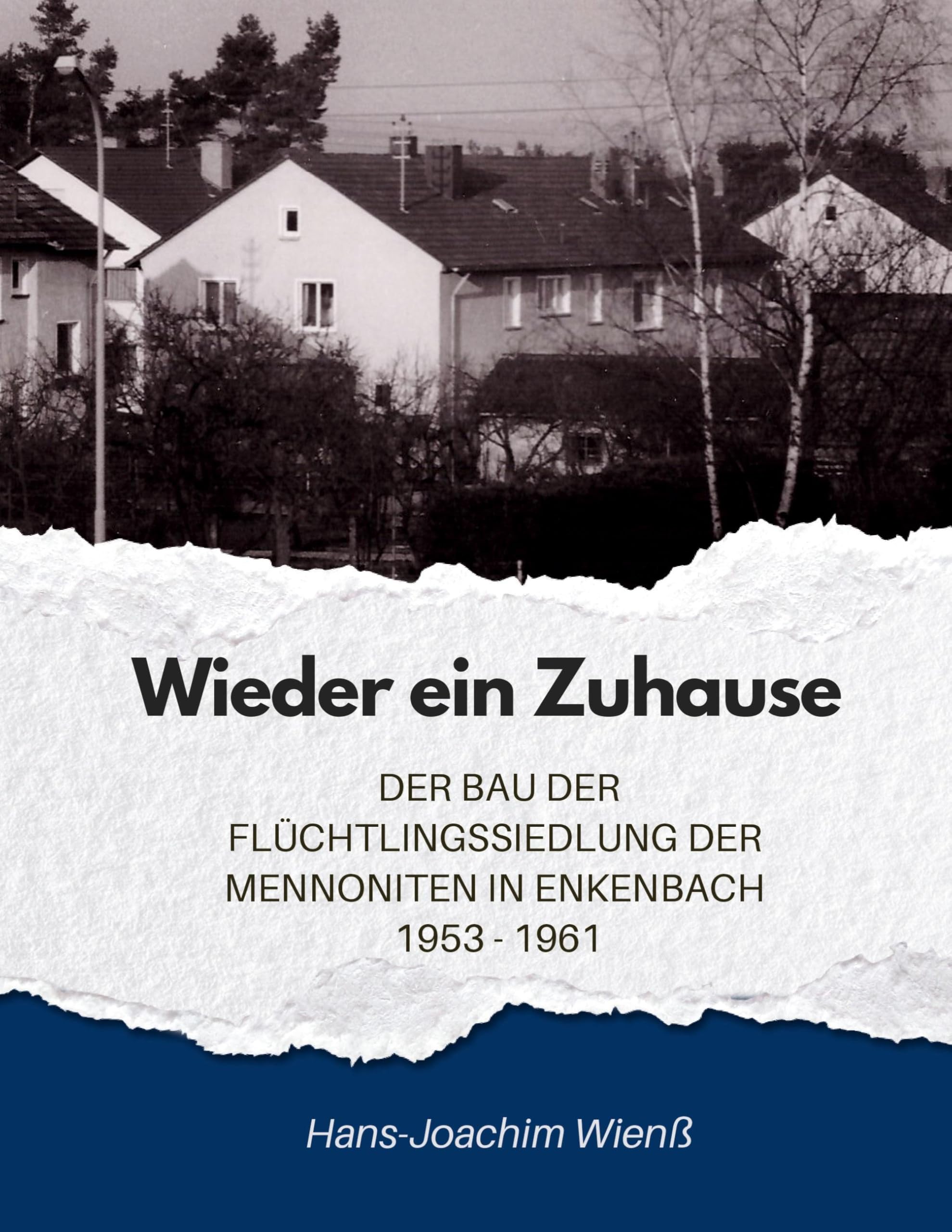 Wieder ein Zuhause: Der Bau der Flüchtlingssiedlung der Mennoniten in Enkenbach 1953-1961