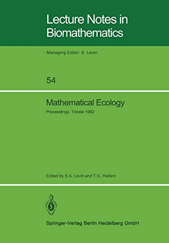 Mathematical Ecology: Proceedings of the Autumn Course (Research Seminars), held at the International Centre for Theoretical Physics, . . . 10, 1982 ... Notes in Biomathematics, 54, Band 54)
