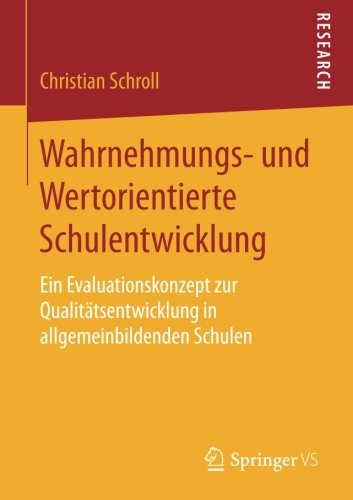 Wahrnehmungs- und Wertorientierte Schulentwicklung: Ein Evaluationskonzept zur Qualitätsentwicklung in allgemeinbildenden Schulen