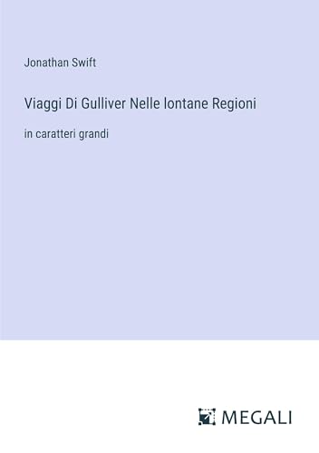Viaggi Di Gulliver Nelle lontane Regioni: in caratteri grandi