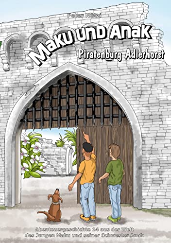 Maku und Anak Piratenburg Adlerhorst: Abenteuergeschichte 14 aus der Welt des Jungen Maku und seiner Schwester Anak