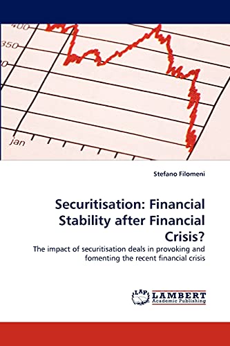 Securitisation: Financial Stability after Financial Crisis?: The impact of securitisation deals in provoking and fomenting the recent financial crisis