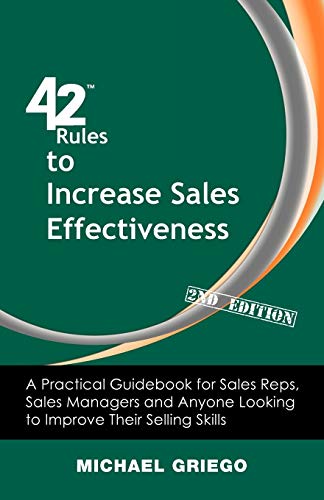 42 Rules to Increase Sales Effectiveness (2nd Edition): A Practical Guidebook for Sales Reps, Sales Managers and Anyone Looking to Improve their Selling Skills
