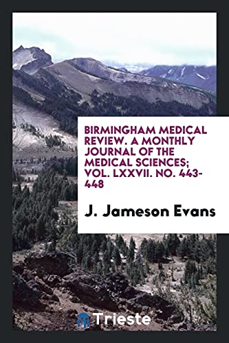 Birmingham Medical Review. A monthly journal of the medical sciences; Vol. LXXVII. No. 443-448