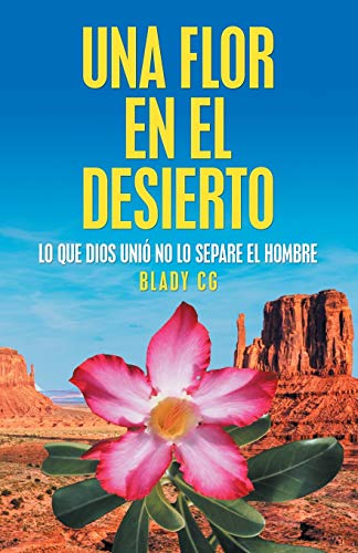 Una flor en el desierto: Lo que Dios unió no lo separe el hombre