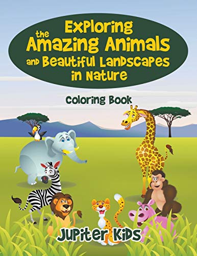 Exploring the Amazing Animals and Beautiful Landscapes in Nature Coloring Book