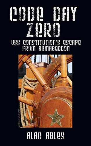 CODE DAY ZERO: USS Constitution's Escape from Armageddon