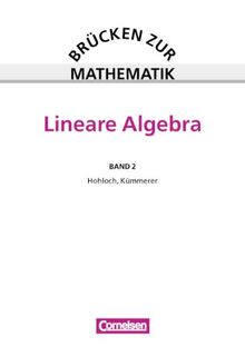 Brücken zur Mathematik, Bd.2, Lineare Algebra: Lineare Algebra. Hilfen beim Übergang von der Schule zur Hochschule und im Grundstudium technischer, ... wirtschaftswissenschaftlicher Fachrichtungen