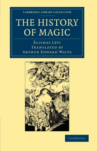 Eliphas Levi The History Of Magic, Including A Clear And Precise Exposition Of Its Procedure, Its Rites And Its Mysteries (Cambridge Library Collection -