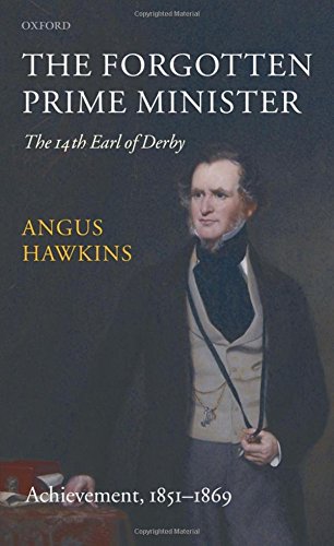 The Forgotten Prime Minister: The 14th Earl of Derby: Volume II: Achievement, 1851-1869