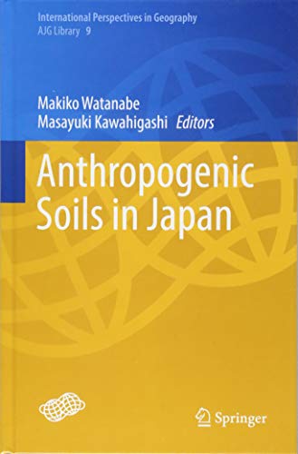 Anthropogenic Soils in Japan (International Perspectives in Geography, Band 9)