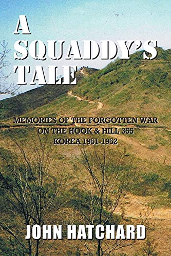 A Squaddy's Tale: On the Hook & Hill 355 Korea 1951-1952: Memories of the Korean War