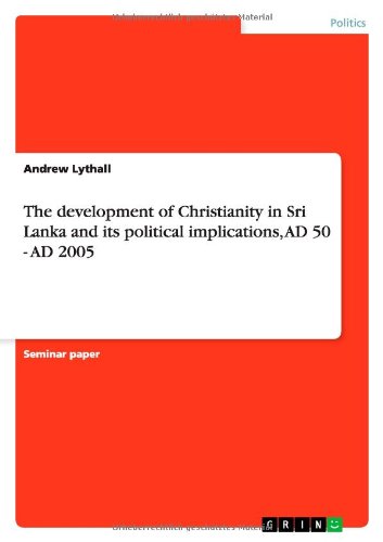The development of Christianity in Sri Lanka and its political implications, AD 50 - AD 2005