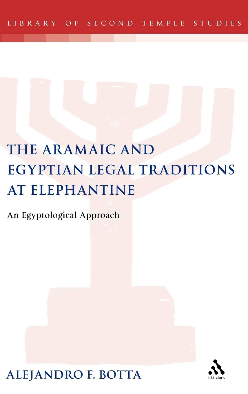 The Aramaic and Egyptian Legal Traditions at Elephantine: An Egyptological Approach (Library of Second Temple Studies, 64, Band 64)