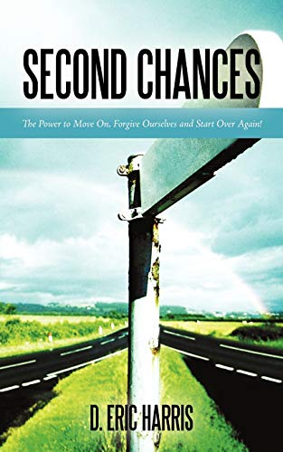 Second Chances: The Power to Move On, Forgive Ourselves and Start Over Again!