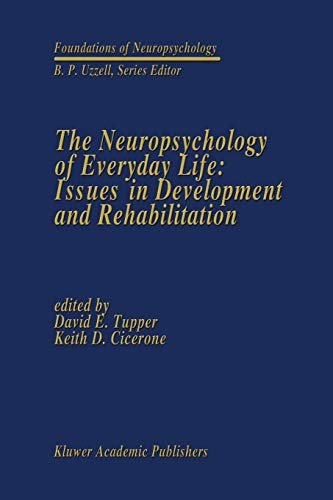 The Neuropsychology of Everyday Life: Issues in Development and Rehabilitation (Foundations of Neuropsychology, 3, Band 3)