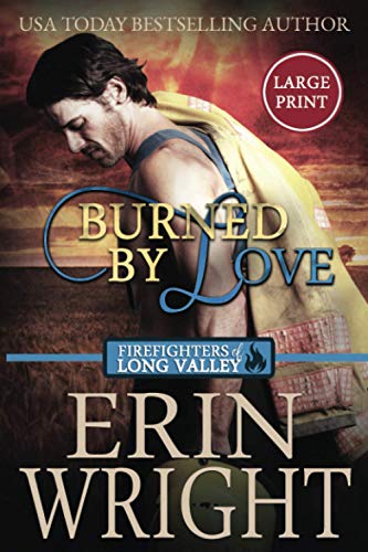 Burned by Love: A Fireman Western Romance Novel: A Firefighters of Long Valley Romance Novel (Firefighters of Long Valley Romance - Large Print, Band 4)