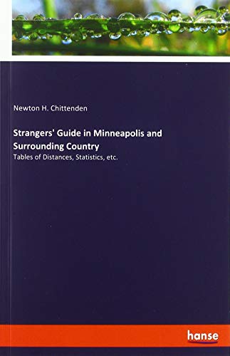 Strangers' Guide in Minneapolis and Surrounding Country: Tables of Distances, Statistics, etc.