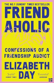 Friendaholic: The No.1 Sunday Times bestseller, now with an extra chapter!