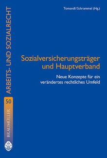 Sozialversicherungsträger und Hauptverband: Neue Konzepte für ein verändertes staatliches Umfeld (Wiener Beiträge zum Arbeits- und Sozialrecht)