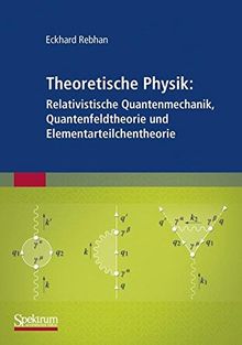 Theoretische Physik: Relativistische Quantenmechanik, Quantenfeldtheorie und Elementarteilchentheorie (German Edition)