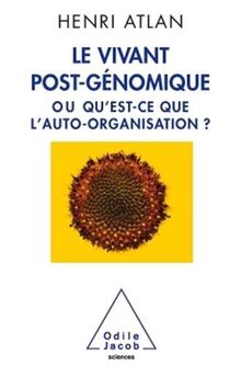 Le vivant post-génomique ou Qu'est-ce que l'auto-organisation ?