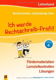 Ich werde Rechtschreib-Profi! - Klasse 4: Lehrerband - Fördermaterialien, Lernzielkontrollen, Lösungen