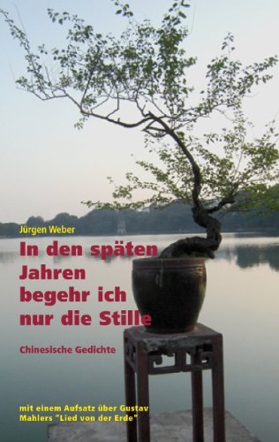 In den späten Jahren begehr ich nur die Stille: Klassische chinesische Gedichte
