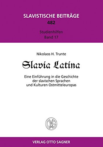Slavia Latina. Eine Einführung der slavischen Sprachen und Kulturen Ostmitteleuropas (Slavistische Beiträge, Band 482)