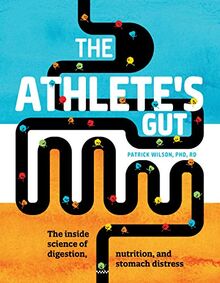 Athlete's Gut: The Inside Science of Digestion, Nutrition, and Stomach Distress