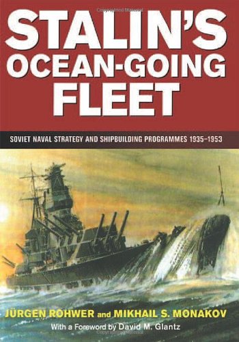Stalin's Ocean-Going Fleet: Soviet Naval Strategy and Shipbuilding Programs, 1935-53: Soviet Naval Strategy and Shipbuilding Programs, 1935-1953 (Naval Policy & History)