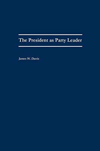The President as Party Leader (Contributions in Political Science)
