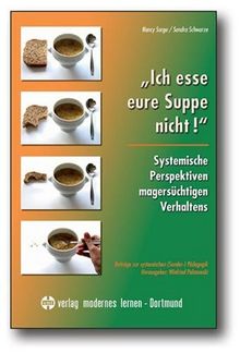 "Ich esse eure Suppe nicht!": Systemische Perspektiven magersüchtigen Verhaltens