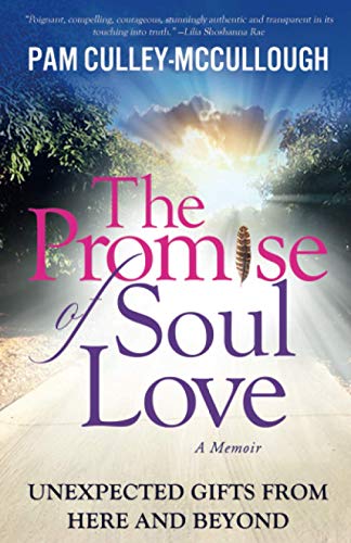 The Promise of Soul Love: Unexpected Gifts from Here and Beyond