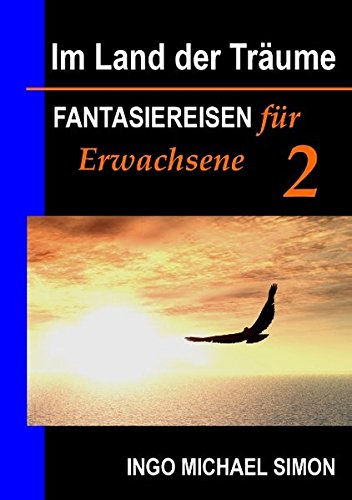 Im Land der Träume 2: Fantasiereisen für Erwachsene - Psychosomatik, Panikanfälle
