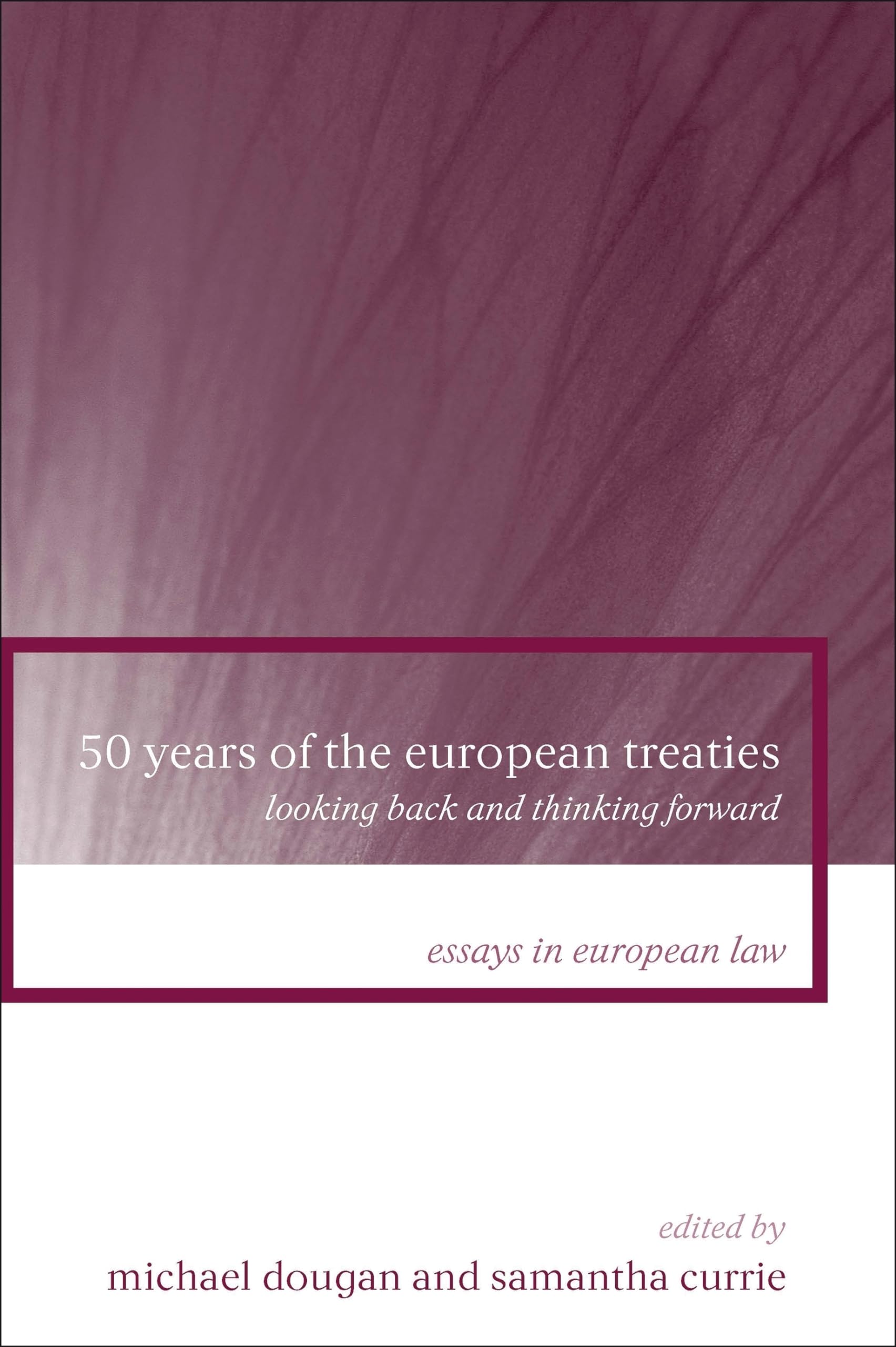 50 Years of the European Treaties: Looking Back and Thinking Forward (Essays in European Law, Band 14)