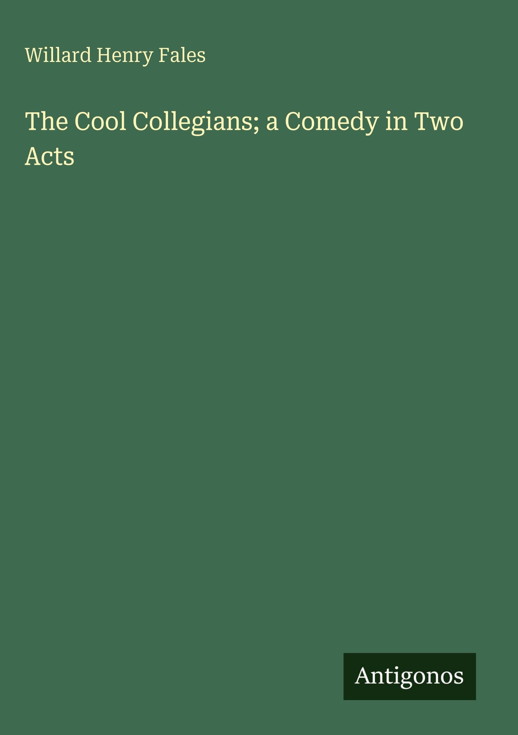 The Cool Collegians; a Comedy in Two Acts