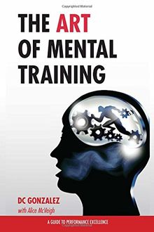 The Art of Mental Training - A Guide to Performance Excellence (Classic Edition)