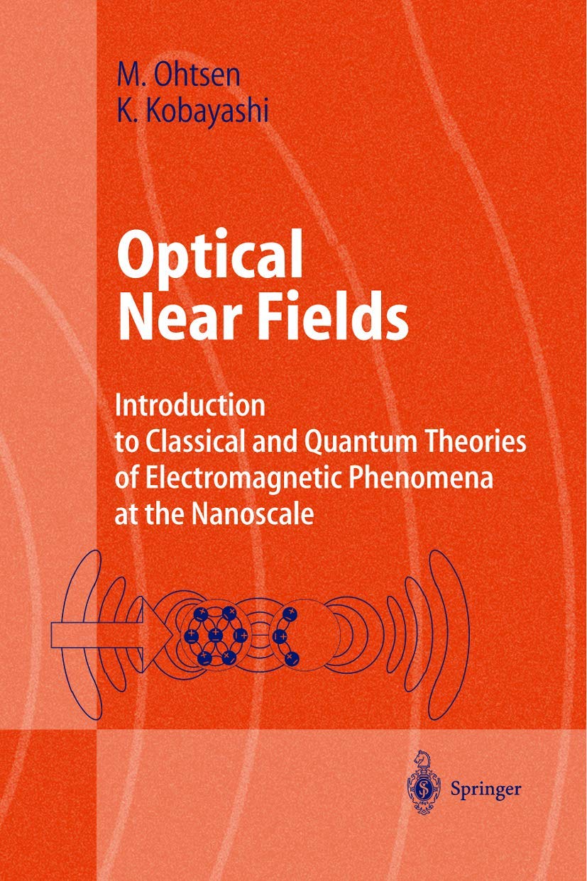Optical Near Fields: Introduction to Classical and Quantum Theories of Electromagnetic Phenomena at the Nanoscale (Advanced Texts in Physics)