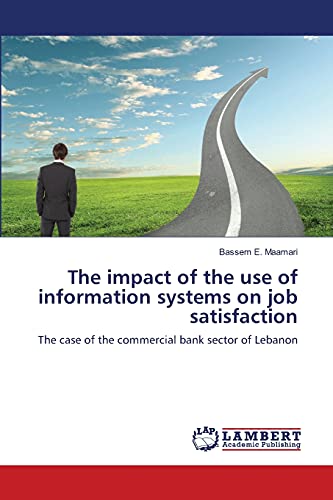 The impact of the use of information systems on job satisfaction: The case of the commercial bank sector of Lebanon