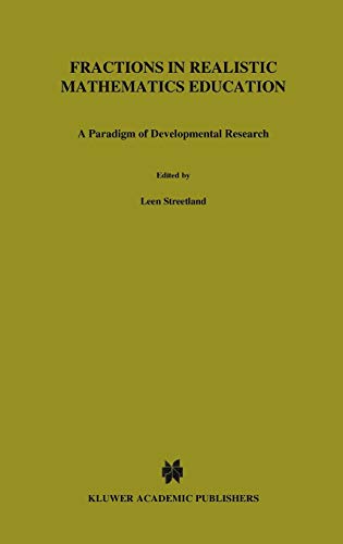 Fractions in Realistic Mathematics Education: A Paradigm of Developmental Research (Mathematics Education Library, 8, Band 8)