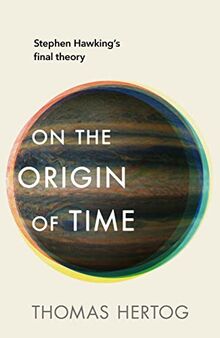 On the Origin of Time: Stephen Hawking’s final theory