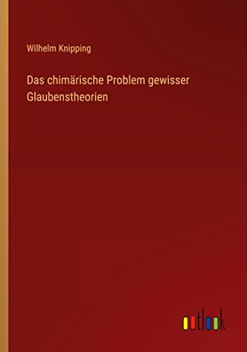 Das chimärische Problem gewisser Glaubenstheorien