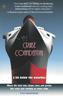 Cruise Confidential: A Hit Below the Waterline: A Hit Below the Waterline - Where the Crew Lives, Eats, Wars and Parties - One Crazy Year Working on Cruise Ships: (Travelers' Tales)